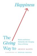 Jenny Santi - The Giving Way to Happiness: Stories and Science Behind the Life-Changing Power of Giving - 9780399183775 - V9780399183775