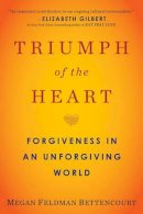 Megan Feldman Bettencourt - Triumph of the Heart: Forgiveness in an Unforgiving World - 9780399184833 - V9780399184833