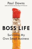 Paul Downs - Boss Life: Surviving My Own Small Business - 9780399185298 - V9780399185298