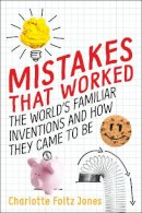 Charlotte Foltz Jones - Mistakes That Worked: The World´s Familiar Inventions and How They Came to Be - 9780399552021 - V9780399552021