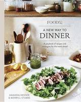 Amanda Hesser - Food52 A New Way to Dinner: A Playbook of Recipes and Strategies for the Week Ahead - 9780399578007 - V9780399578007