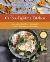 Katz, Rebecca, Edelson, Mat - The Cancer-Fighting Kitchen, Second Edition: Nourishing, Big-Flavor Recipes for Cancer Treatment and Recovery - 9780399578717 - V9780399578717