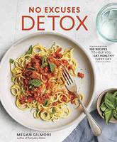 Gilmore, Megan - No Excuses Detox: 100 Recipes to Help You Eat Healthy Every Day - 9780399579028 - V9780399579028