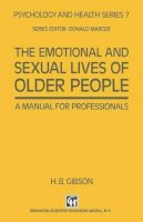 H. B. Gibson - The Emotional and Sexual Lives of Older People: A Manual For Professionals (Psychology And Health Series) - 9780412393600 - V9780412393600