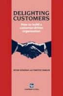 Peter Donovan - Delighting Customers: How to build a customer-driven organization - 9780412610103 - V9780412610103