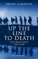 Gardner, Brian - Up The Line To Death: The War Poets 1914-1918 - 9780413595706 - V9780413595706
