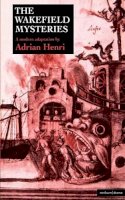Adrian Henri - The Wakefield Mysteries (Methuen Theatre Classics) (Modern Plays) - 9780413662101 - V9780413662101