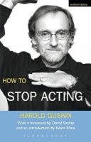 Harold Guskin - How to Stop Acting (Performance Books) - 9780413774231 - V9780413774231