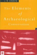 J.m. Cronyn - Elements of Archaeological Conservation - 9780415012072 - V9780415012072