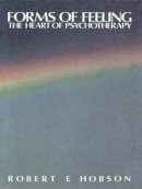 Robert F. Hobson - Forms of Feeling: The Heart of Psychotherapy - 9780415043243 - V9780415043243