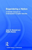 Jean E. Howard - Engendering a Nation: A Feminist Account of Shakespeare´s English Histories - 9780415047487 - V9780415047487