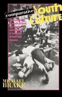 Mike Brake - Comparative Youth Culture: The Sociology of Youth Cultures and Youth Subcultures in America, Britain and Canada - 9780415051088 - V9780415051088