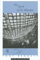 Tony Bennett - The Birth of the Museum: History, Theory, Politics - 9780415053884 - V9780415053884