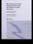 Anthony Bebbington (Ed.) - Non-governmental Organizations and the State in Latin America: Rethinking Roles in Sustainable Agricultural Development (Non-Governmental Organizations S.) - 9780415088459 - KEX0166548