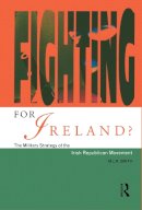 M.l.r. Smith - Fighting for Ireland?: Military Strategy of the Irish Republican Movement - 9780415091619 - KEX0277097