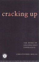 Christopher Bollas - Cracking Up: The Work of Unconscious Experience - 9780415122436 - V9780415122436