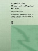 Thomas Richards - At Work with Grotowski on Physical Actions - 9780415124928 - V9780415124928