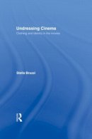 Stella Bruzzi - Undressing Cinema: Clothing and identity in the movies - 9780415139571 - V9780415139571