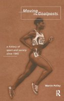 Martin Polley - Moving the Goalposts: A History of Sport and Society in Britain since 1945 - 9780415142175 - V9780415142175