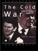 John Mason - The Cold War: 1945-1991 - 9780415142786 - V9780415142786