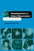 Susan Reid (Ed.) - Developments in Infant Observation: The Tavistock Model - 9780415149419 - V9780415149419