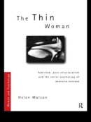 Helen Malson - The Thin Woman: Feminism, Post-structuralism and the Social Psychology of Anorexia Nervosa - 9780415163330 - V9780415163330