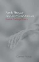Carmel Flaskas - Family Therapy Beyond Postmodernism: Practice Challenges Theory - 9780415183000 - V9780415183000