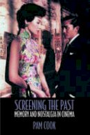 Pam Cook - Screening the Past: Memory and Nostalgia in Cinema - 9780415183758 - V9780415183758