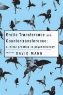 David Mann - Erotic Transference and Countertransference: Clinical practice in psychotherapy - 9780415184533 - V9780415184533