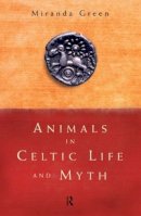 Miranda J. Green - Animals in Celtic Life and Myth - 9780415185882 - V9780415185882