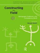 Vered Amit - Constructing the Field: Ethnographic Fieldwork in the Contemporary World - 9780415198301 - V9780415198301