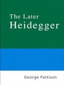 George Pattison - Routledge Philosophy Guidebook to the Later Heidegger - 9780415201971 - V9780415201971