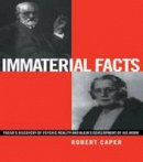 Robert A. Caper - Immaterial Facts: Freud´s Discovery of Psychic Reality and Klein´s Development of His Work - 9780415220842 - V9780415220842