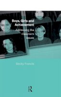 Becky Francis - Boys, Girls and Achievement: Addressing the Classroom Issues - 9780415231633 - V9780415231633
