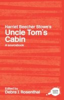 Debra J. Rosenthal - Harriet Beecher Stowe´s Uncle Tom´s Cabin: A Routledge Study Guide and Sourcebook - 9780415234740 - V9780415234740