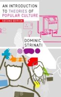 Dominic Strinati - An Introduction to Theories of Popular Culture - 9780415235006 - V9780415235006