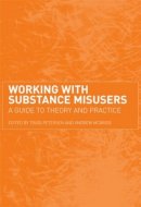 Trudi (Ed) Petersen - Working with Substance Misusers: A Guide to Theory and Practice - 9780415235686 - V9780415235686