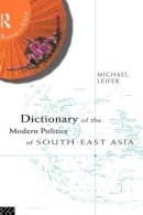 Michael Leifer - Dictionary of the Modern Politics of Southeast Asia - 9780415238755 - V9780415238755