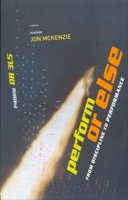 Jon Mckenzie - Perform or Else: From Discipline to Performance - 9780415247696 - V9780415247696