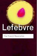 Georges Lefebvre - The French Revolution: From its Origins to 1793 - 9780415253932 - V9780415253932