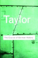 A.j.p. Taylor - The Course of German History: A Survey of the Development of German History since 1815 - 9780415254052 - V9780415254052