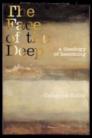 Catherine Keller - The Face of the Deep: A Theology of Becoming - 9780415256490 - V9780415256490