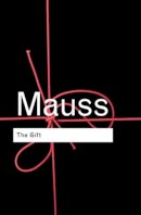 Marcel Mauss - The Gift: The Form and Reason for Exchange in Archaic Societies - 9780415267489 - V9780415267489