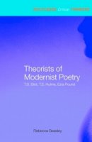 Rebecca Beasley - Theorists of Modernist Poetry: T.S. Eliot, T.E. Hulme, Ezra Pound - 9780415285414 - V9780415285414