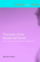 Deborah Parsons - Theorists of the Modernist Novel: James Joyce, Dorothy Richardson and Virginia Woolf - 9780415285438 - V9780415285438