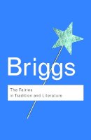 Katharine Briggs - The Fairies in Tradition and Literature - 9780415286015 - V9780415286015