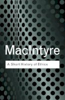 Alasdair Macintyre - A Short History of Ethics: A History of Moral Philosophy from the Homeric Age to the 20th Century - 9780415287494 - V9780415287494