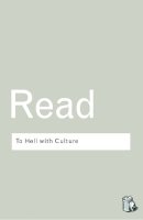 Herbert Read - To Hell with Culture - 9780415289931 - V9780415289931