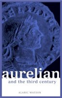 Alaric Watson - Aurelian and the Third Century - 9780415301879 - V9780415301879