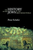 Peter Schäfer - The History of the Jews in the Greco-Roman World: The Jews of Palestine from Alexander the Great to the Arab Conquest - 9780415305877 - V9780415305877